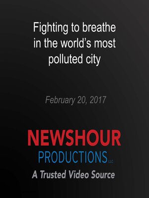 cover image of Fighting to breathe in the world's most polluted city